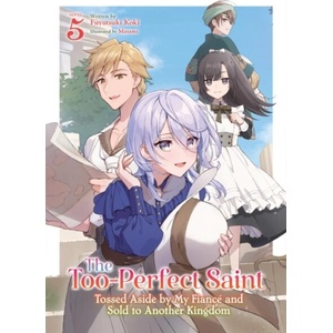 The Too-Perfect Saint: Tossed Aside by My Fiancé and Sold to Another Kingdom (Light Novel) Vol. 5 | Masami (ISBN: 9798893733853)