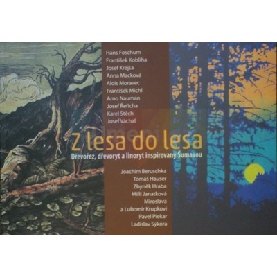 Z lesa do lesa - dřevořez, dřevoryt a linoryt inspirovaný Šumavou | Pavel Piekar