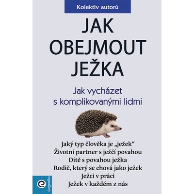 Jak obejmout ježka - Jak vycházet s komplikovanými lidmi