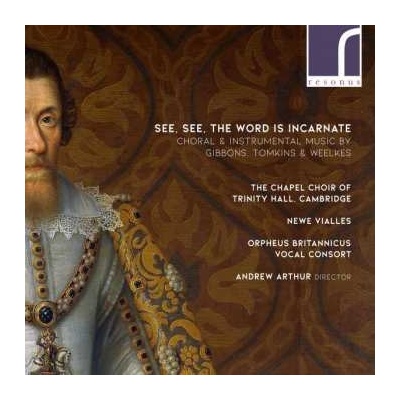 Orlando Gibbons - Trinity Hall Cambridge Chapel Choir - See, See, The Word Is Incarnate CD