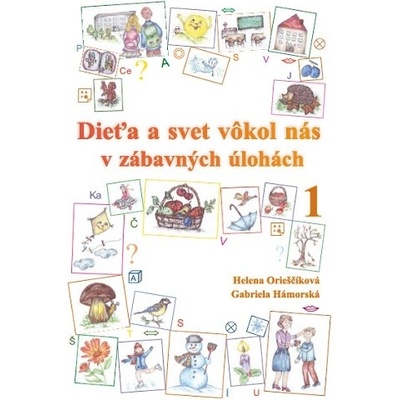 Dieťa a svet vôkol nás v zábavných úlohách 1 - Helena Orieščiková