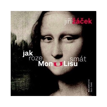 Jak rozesmát Monu Lisu - Jiří Žáček