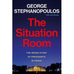 The Situation Room: The Inside Story of Presidents in Crisis | Lisa Dickey (ISBN: 9781538740767)