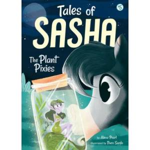 Tales of Sasha 5: The Plant Pixies | Alexa Pearl, Paco Sordo (ISBN: 9781499804638)