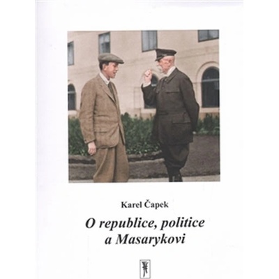O republice, politice a Masarykovi Karel Čapek CZ
