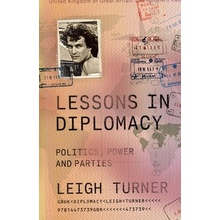 Lessons in Diplomacy Politics, Power and Parties Turner Leigh