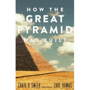 How the Great Pyramid Was Built | Craig B. Smith, Zawi Hawass, Mark Lehner (ISBN: 9781588346223)