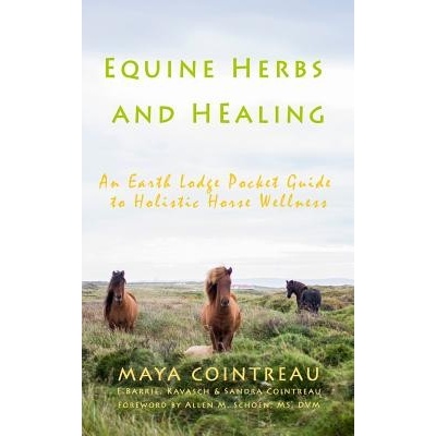 Equine Herbs & Healing - An Earth Lodge Pocket Guide to Holistic Horse Wellness Cointreau Maya Paperback