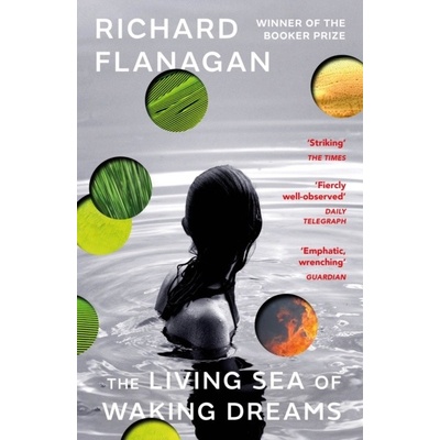 The Living Sea of Waking Dreams - Richard Flanagan