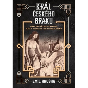Král českého braku - Doba a život Václava Jelínka alias Slávy V. Jelínka, ale také Willibalda Yöringa