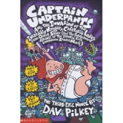 Captain Underpants and the Invasion of the Incredibly Naughty Cafeteria Ladies From Outer Space: Bk. 3 - D. Pilkey