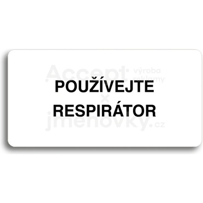 ACCEPT Piktogram POUŽÍVEJTE RESPIRÁTOR - bílá tabulka - černý tisk bez rámečku