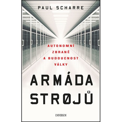 Armáda strojů: Autonomní zbraně a budoucnost války - Paul Scharre