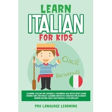 Learn Italian for Kids: Learning Italian for Children & Beginners Has Never Been Easier Before! Have Fun Whilst Learning Fantastic Exercises f Learning Pro Language