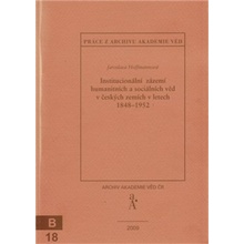 Institucionální zázemí humanitních a sociálních věd v českých zemích v letech 1848-1952 - Jaroslava Hoffmannová
