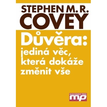 Důvěra: jediná věc, která dokáže změnit vše - Stephen M. R. Covey