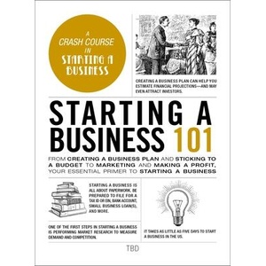 Starting a Business 101: From Creating a Business Plan and Sticking to a Budget to Marketing and Making a Profit, Your Essential Primer to Star | CAGAN MICHELE (ISBN: 9781507221228)