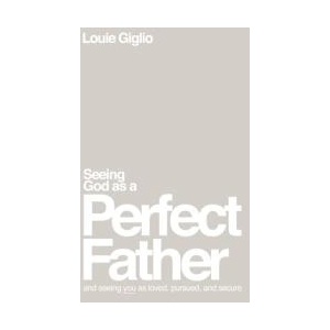 Seeing God as a Perfect Father: And Seeing You as Loved, Pursued, and Secure | Giglio, Louie (ISBN: 9781400335299)