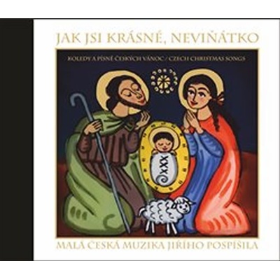 Jak jsi krásné, neviňátko: Koledy a písně českých Vánoc / Czech Christmas Songs - Koledy a písně českých Vánoc / Czech Christmas Songs