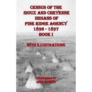 Census of the Sioux and Cheyenne Indians of Pine Ridge Agency 1896 - 1897 Book I | Jeff Bowen (ISBN: 9781649681201)
