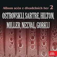 Album scén z divadelních her 2 (Ostrovskij, Sartre, Hilton, Miller, Nezval, Gorkij)