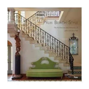 Palm Beach Style: The Architecture and Advocacy of John and Jane Volk | Preservation Foundation of Palm Beach (ISBN: 9780847873234)