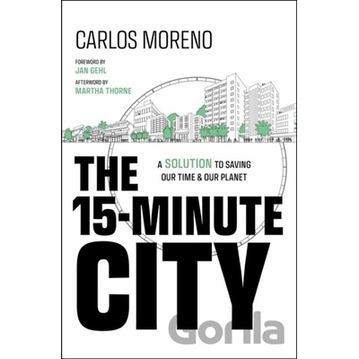 The 15-Minute City A Solution to Saving Our Time and Our Planet - Moreno Carlos