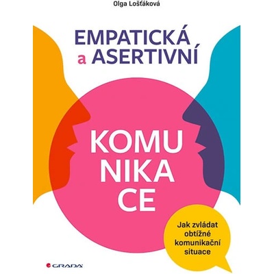 Empatická a asertivní komunikace - Jak zvládat obtížné komunikační situace - Olga Lošťáková