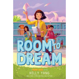 Room to Dream (Front Desk #3) | Kelly Yang (ISBN: 9781338621129)