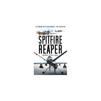 Spitfire to Reaper - The Changing Face of Aerial Warfare - 1940-Present Day Tucker-Jones AnthonyPaperback / softback