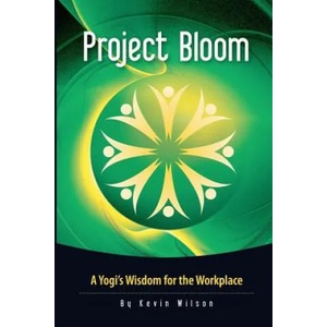 Project Bloom: A Yogi's Wisdom for the Workplace | Kevin Wilson, Sadhguru Jaggi Vasudev (ISBN: 9780615638072)