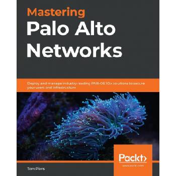 Mastering Palo Alto Networks | Tom Piens