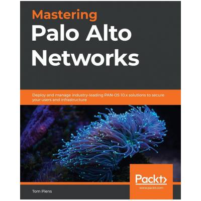 Mastering Palo Alto Networks | Tom Piens
