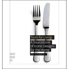 Tools for Living : A Sourcebook of Iconic Designs for the Home - Charlotte Fiell