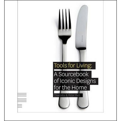 Tools for Living : A Sourcebook of Iconic Designs for the Home - Charlotte Fiell