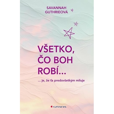 Všetko, čo Boh robí... - Savannah Guthrie
