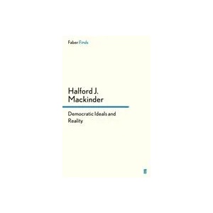 Democratic Ideals and Reality | Halford John Mackinder (ISBN: 9780571253760)