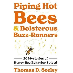 Piping Hot Bees and Boisterous Buzz-Runners: 20 Mysteries of Honey Bee Behavior Solved | Thomas D. Seeley (2024)