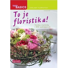 To je Floristika! - Tvorba a technika v 850 vyobrazeních