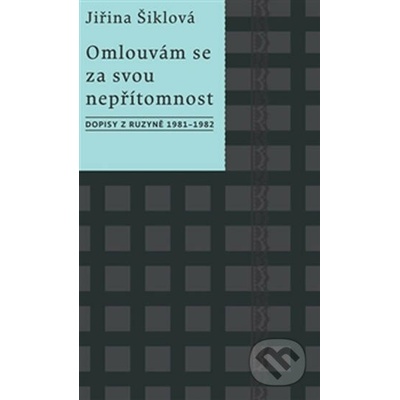 Omlouvám se za svou nepřítomnost. Dopisy z Ruzyně 1981–1982 - Jiřina Šiklová - Kalich