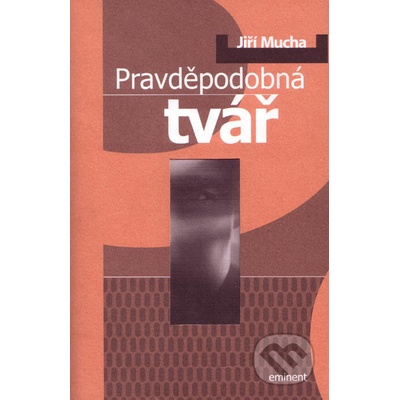 Pravděpodobná tvář - Jiří Mucha