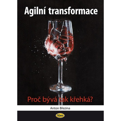 Agilní transformace - Proč bývá tak křehká? - Anton Březina