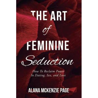 The Art of Feminine Seduction | Alana McKenzie Page