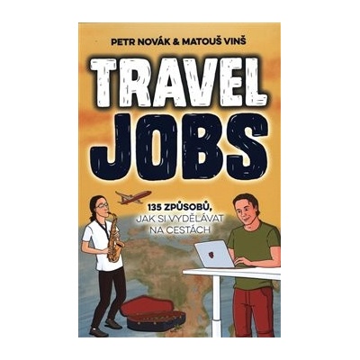 Travel Jobs – 135 způsobů jak si vydělávat na cestách - Matouš Vinš Petr Novák