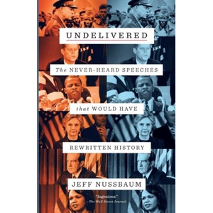 Undelivered: The Never-Heard Speeches That Would Have Rewritten History | NUSSBAUM JEFF (ISBN: 9781250245670)