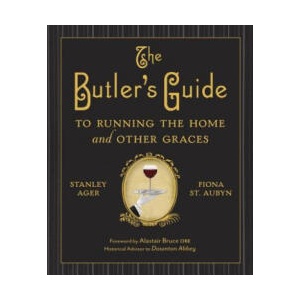 The Butler's Guide to Running the Home and Other Graces | Stanley Ager, Fiona St. Aubyn, Alastair Bruce (ISBN: 9780385344708)