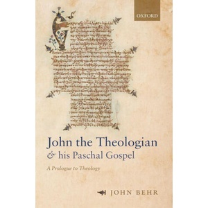 John the Theologian and his Paschal Gospel | Behr, John (2021)