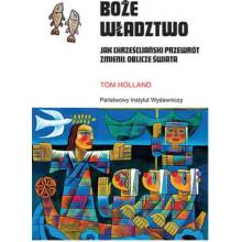 Boże władztwo. Jak chrześcijański przewrót zmienił oblicze świata
