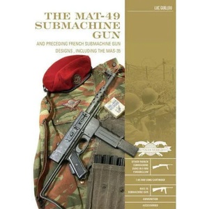 MAT-49 Submachine Gun: And Preceding French Submachine Gun Designs, Including the MAS-35 | Luc Guillou (ISBN: 9780764362927)