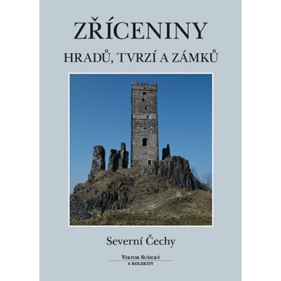 Zříceniny hradů tvrzí a zámků Severní Čechy Viktor Sušický